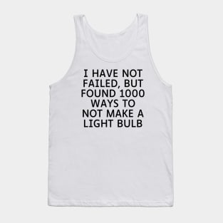 I have not failed, but found 1000 ways to not make a light bulb Tank Top